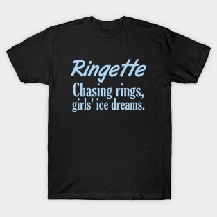 Ringette - Chasing rings, girls' ice dreams. T-Shirt